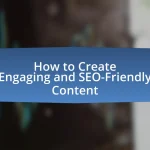 How to Create Engaging and SEO-Friendly Content