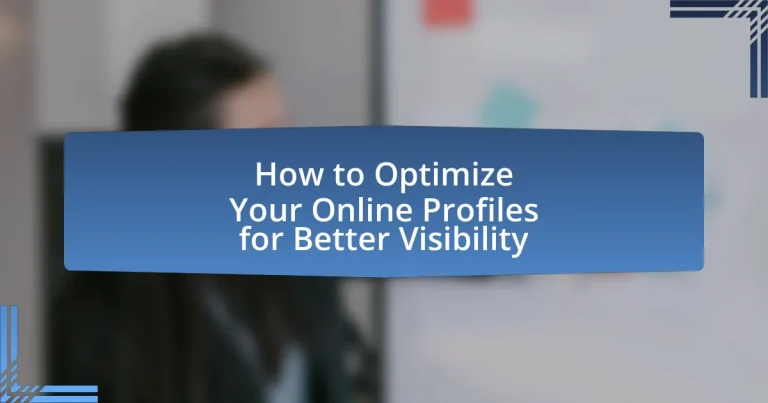 How to Optimize Your Online Profiles for Better Visibility