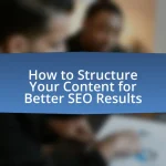 How to Structure Your Content for Better SEO Results