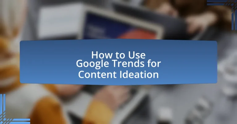How to Use Google Trends for Content Ideation