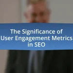 The Significance of User Engagement Metrics in SEO
