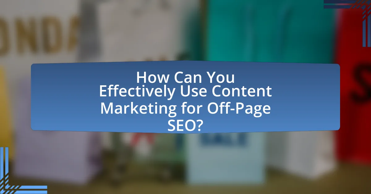 How Can You Effectively Use Content Marketing for Off-Page SEO?