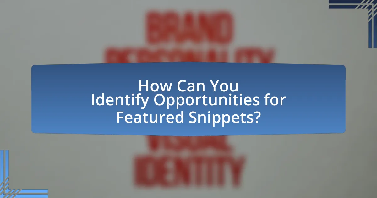 How Can You Identify Opportunities for Featured Snippets?
