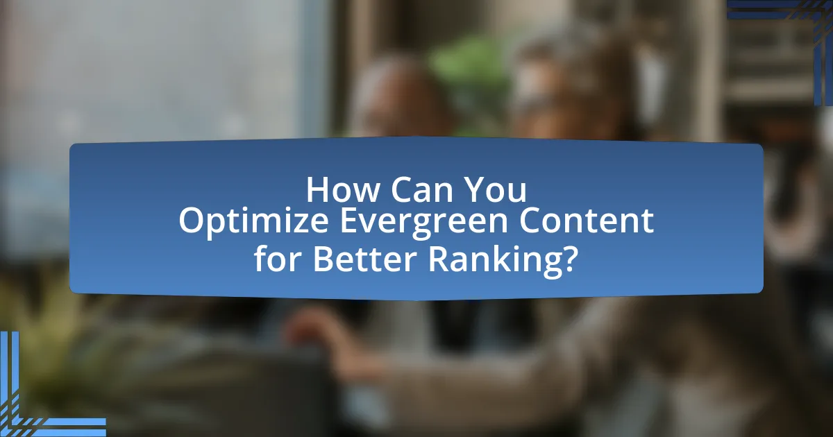 How Can You Optimize Evergreen Content for Better Ranking?