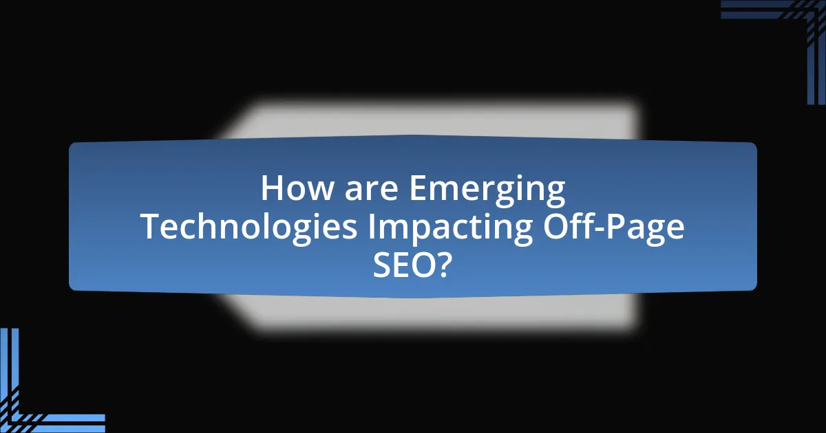 How are Emerging Technologies Impacting Off-Page SEO?