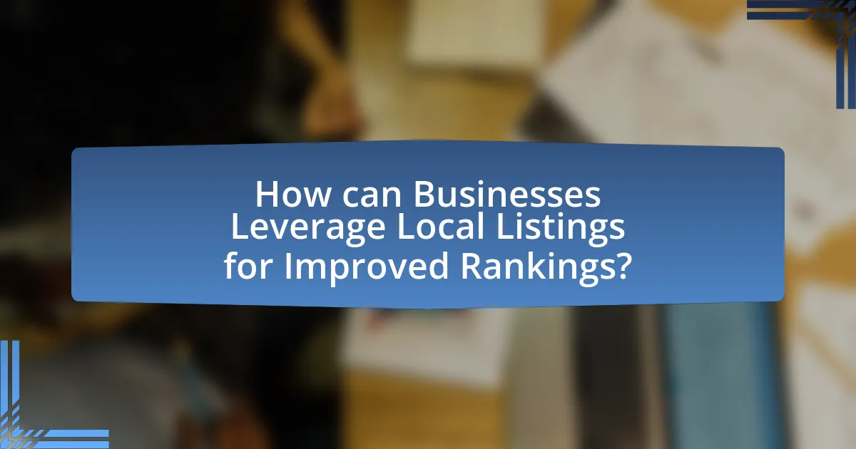 How can Businesses Leverage Local Listings for Improved Rankings?