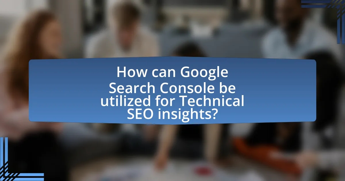 How can Google Search Console be utilized for Technical SEO insights?