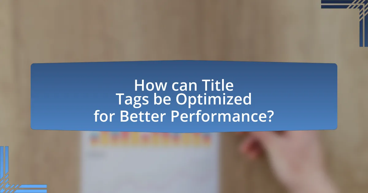 How can Title Tags be Optimized for Better Performance?