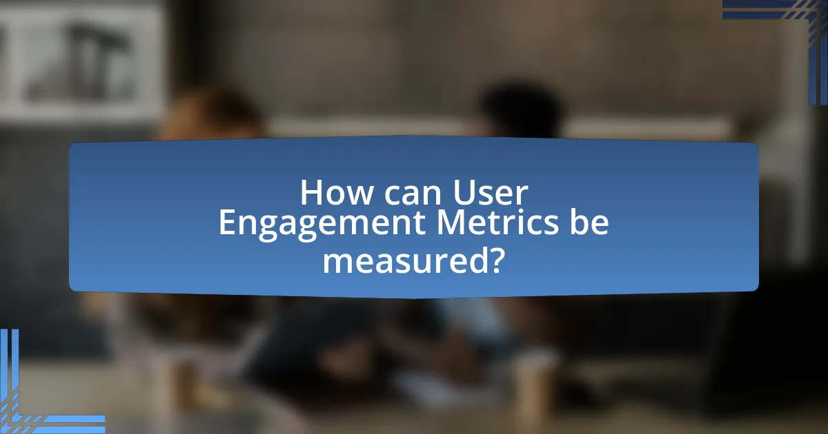 How can User Engagement Metrics be measured?