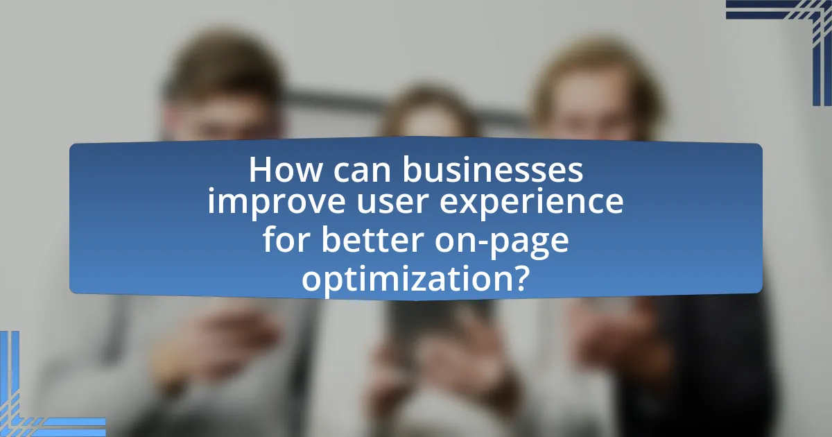 How can businesses improve user experience for better on-page optimization?