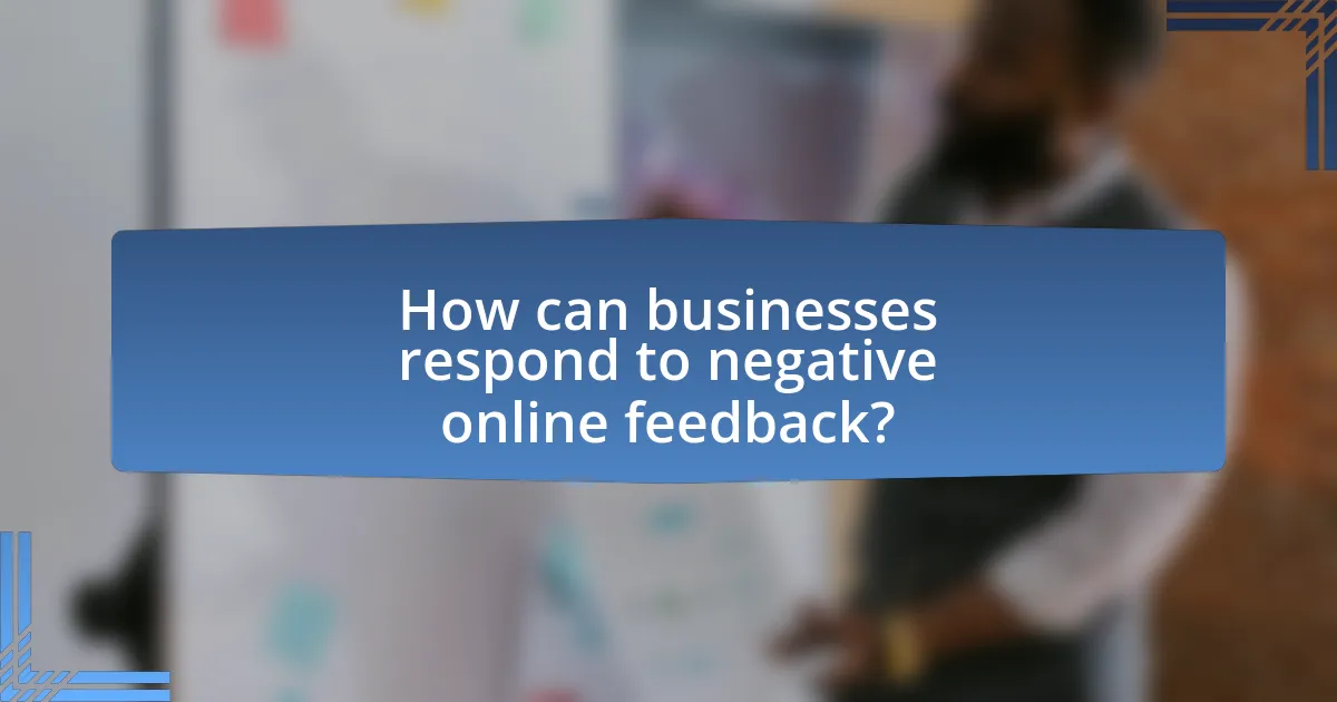 How can businesses respond to negative online feedback?