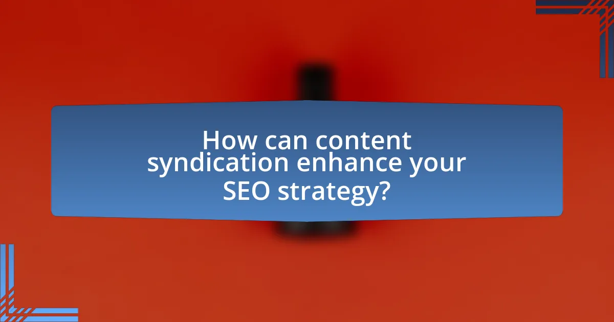 How can content syndication enhance your SEO strategy?