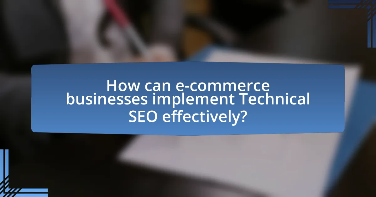 How can e-commerce businesses implement Technical SEO effectively?