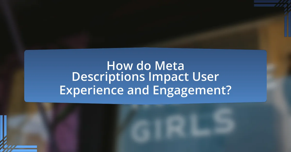 How do Meta Descriptions Impact User Experience and Engagement?