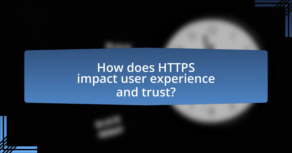 How does HTTPS impact user experience and trust?