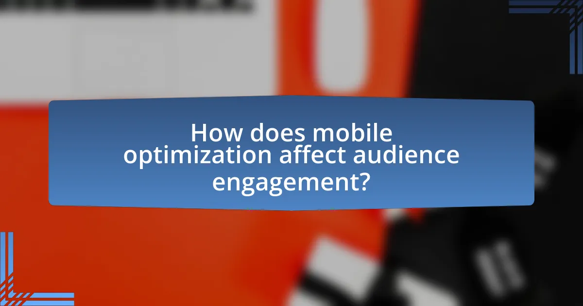 How does mobile optimization affect audience engagement?