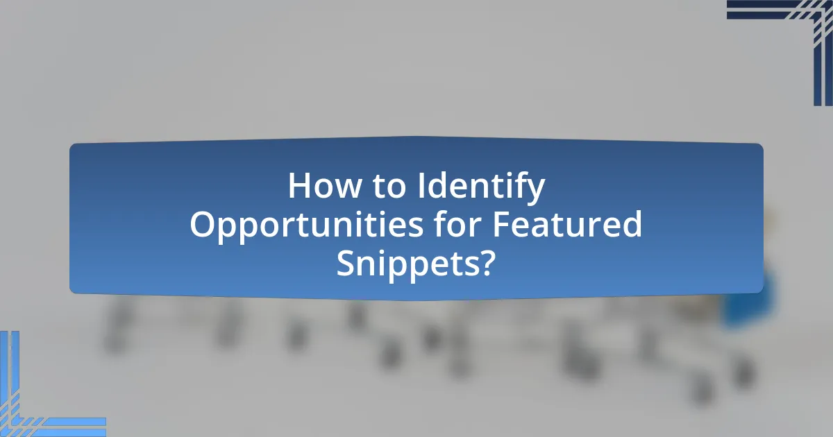 How to Identify Opportunities for Featured Snippets?