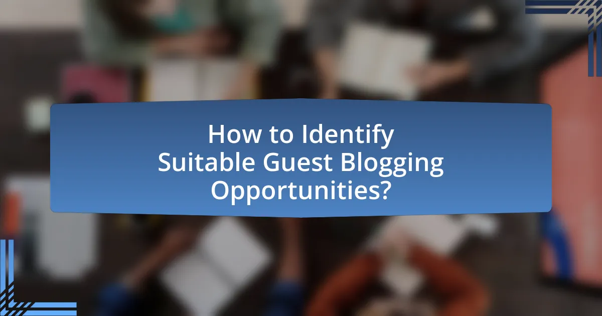 How to Identify Suitable Guest Blogging Opportunities?
