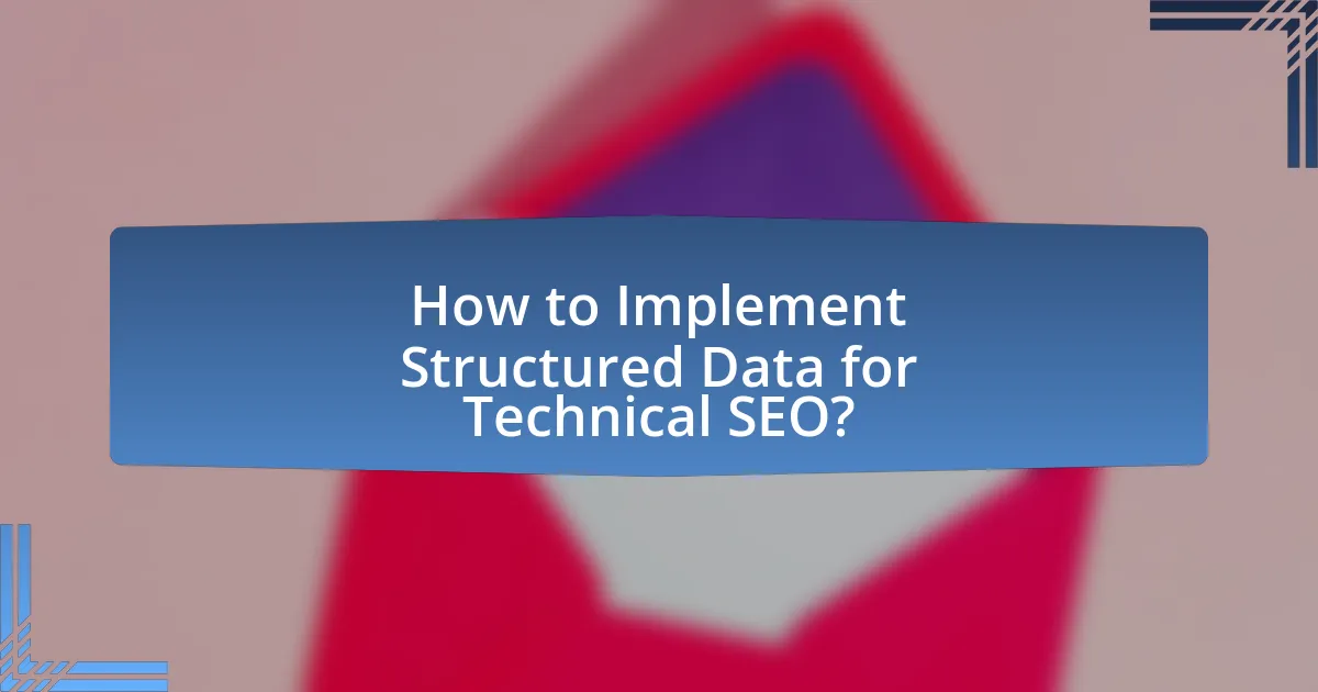 How to Implement Structured Data for Technical SEO?