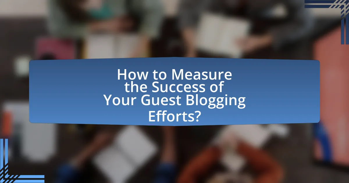 How to Measure the Success of Your Guest Blogging Efforts?