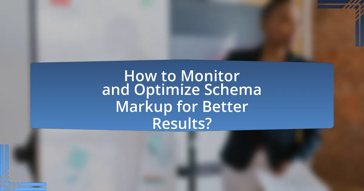 How to Monitor and Optimize Schema Markup for Better Results?