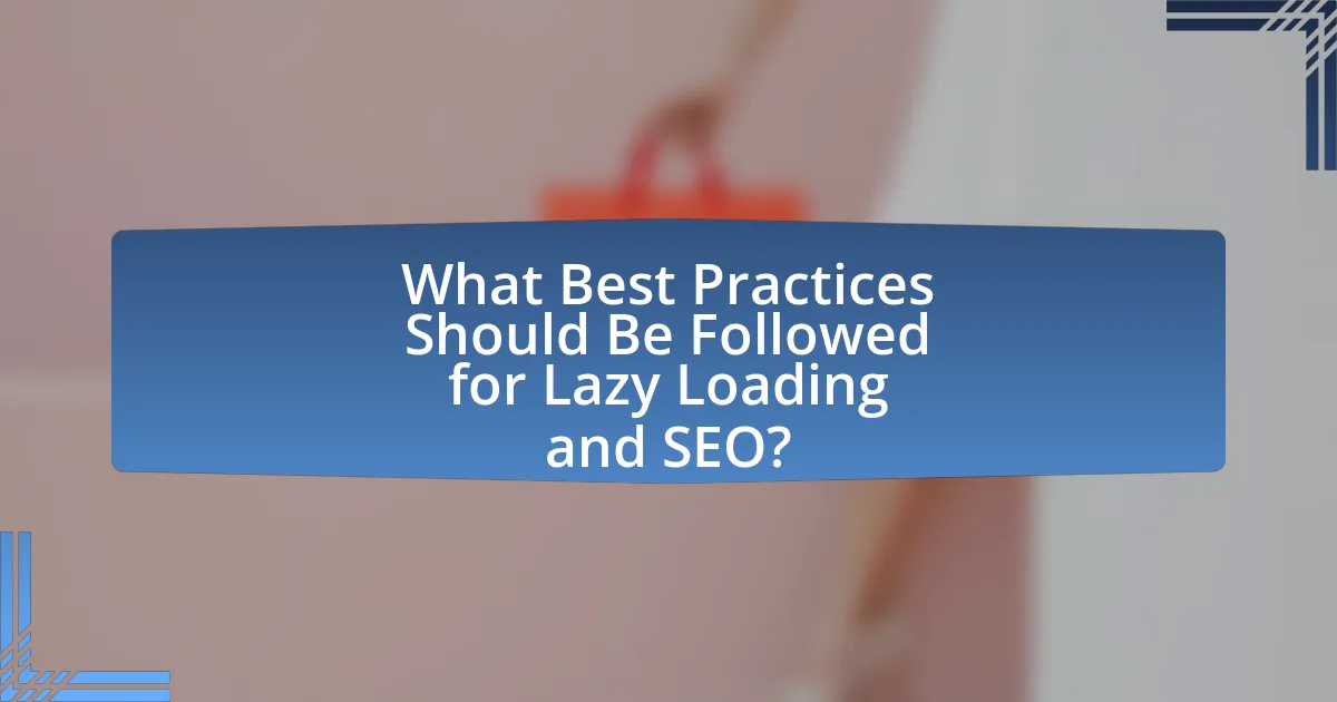 What Best Practices Should Be Followed for Lazy Loading and SEO?