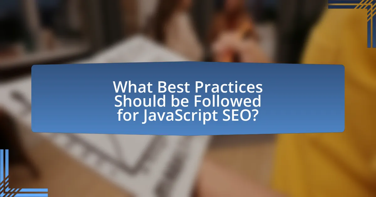 What Best Practices Should be Followed for JavaScript SEO?