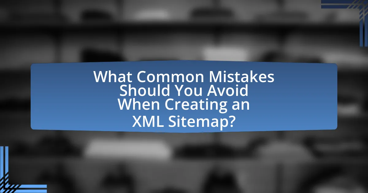 What Common Mistakes Should You Avoid When Creating an XML Sitemap?
