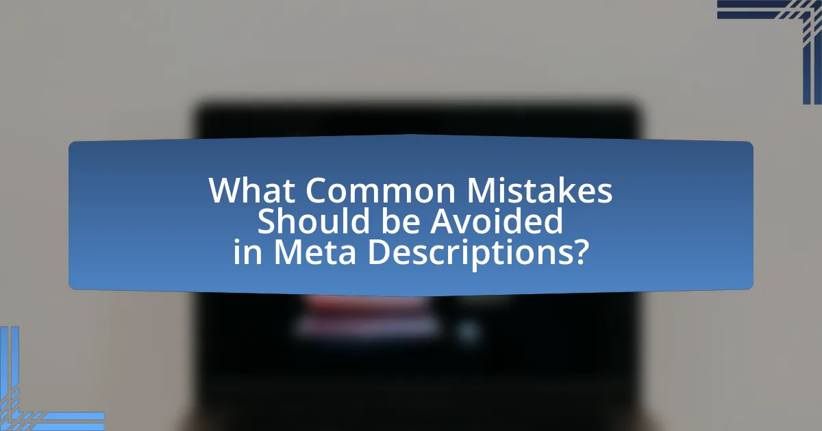 What Common Mistakes Should be Avoided in Meta Descriptions?