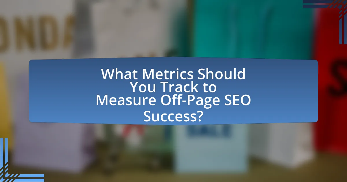 What Metrics Should You Track to Measure Off-Page SEO Success?