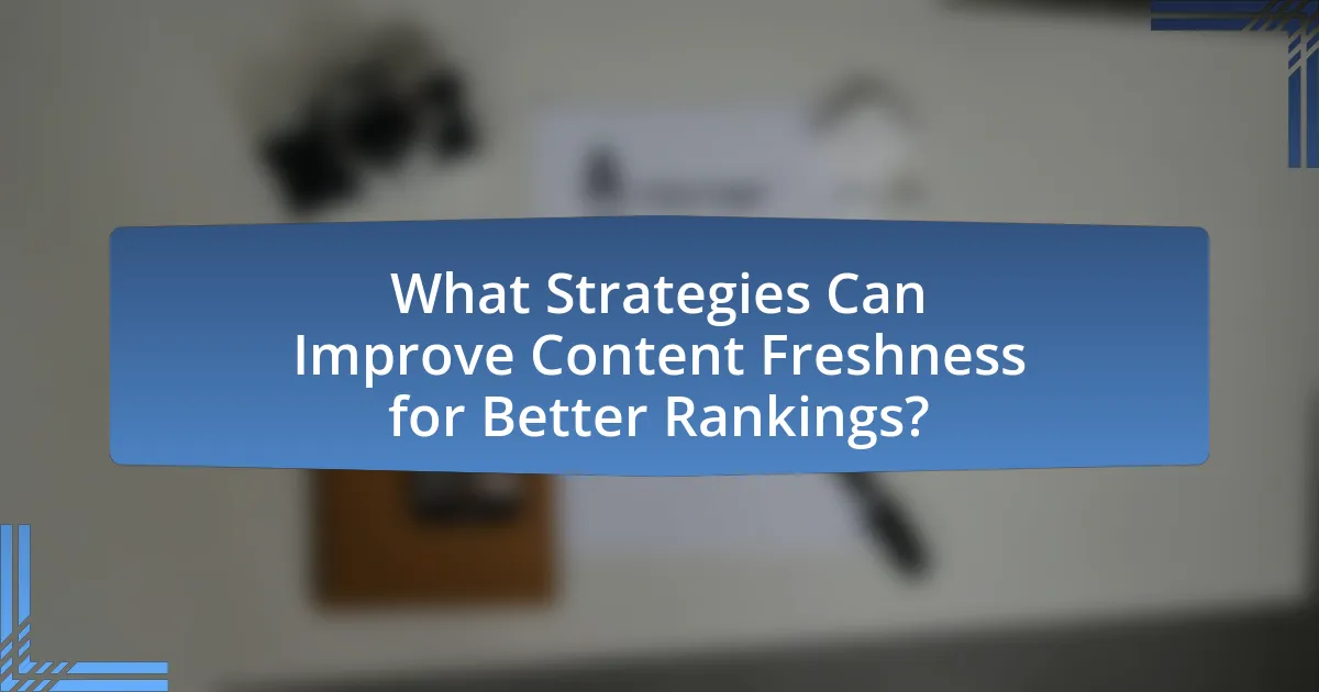 What Strategies Can Improve Content Freshness for Better Rankings?