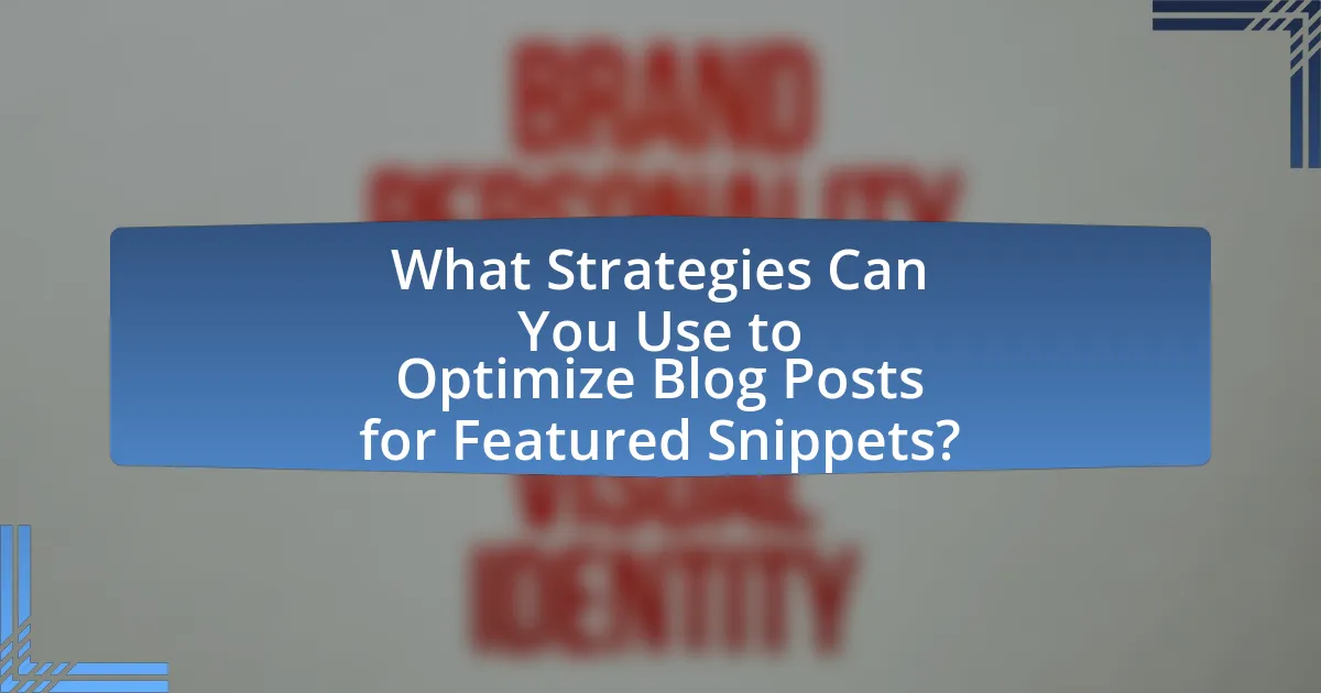 What Strategies Can You Use to Optimize Blog Posts for Featured Snippets?