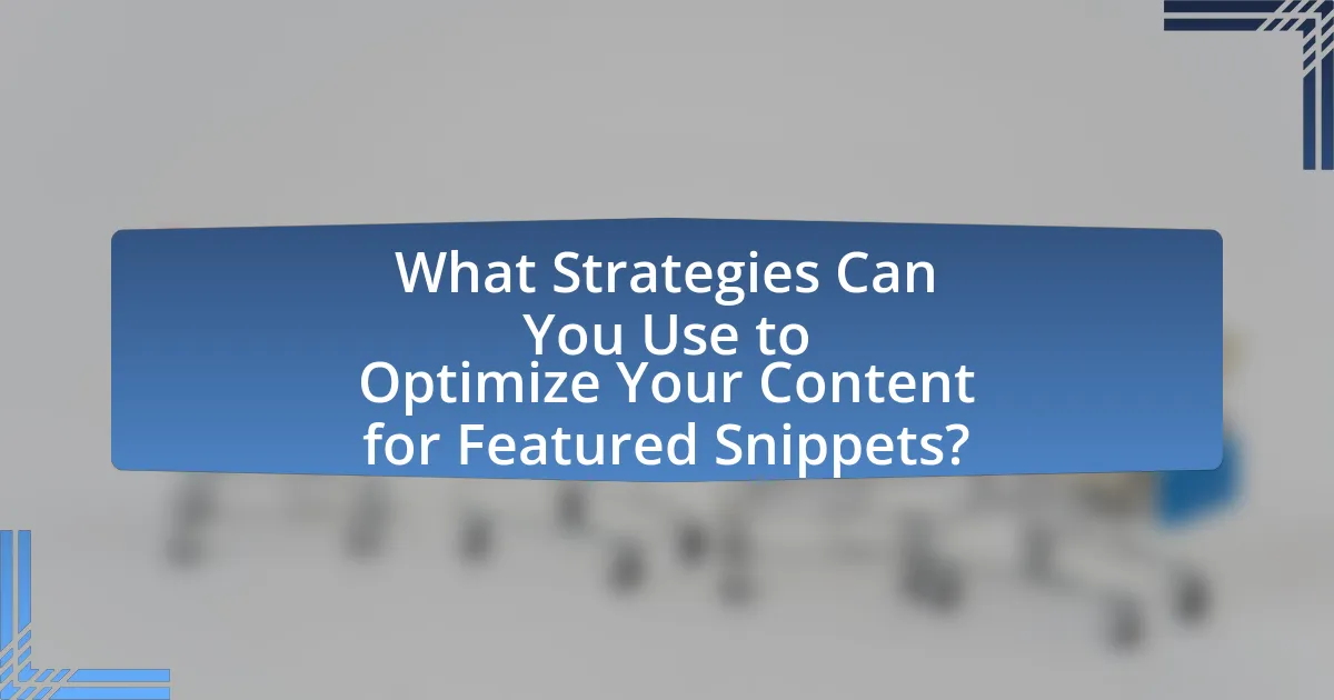 What Strategies Can You Use to Optimize Your Content for Featured Snippets?