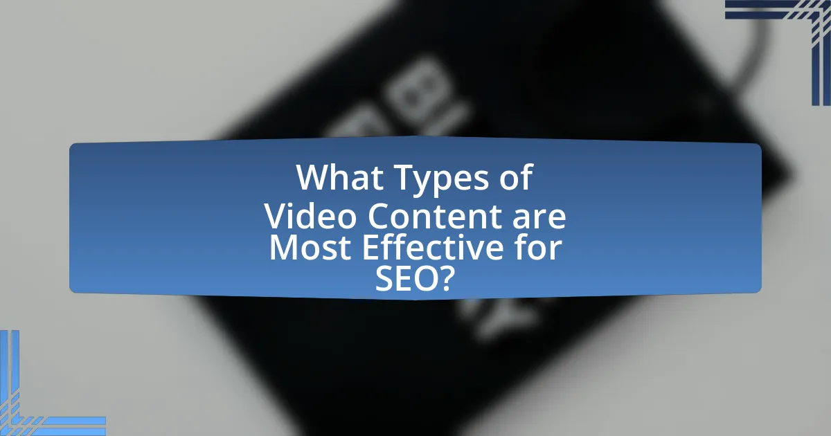 What Types of Video Content are Most Effective for SEO?