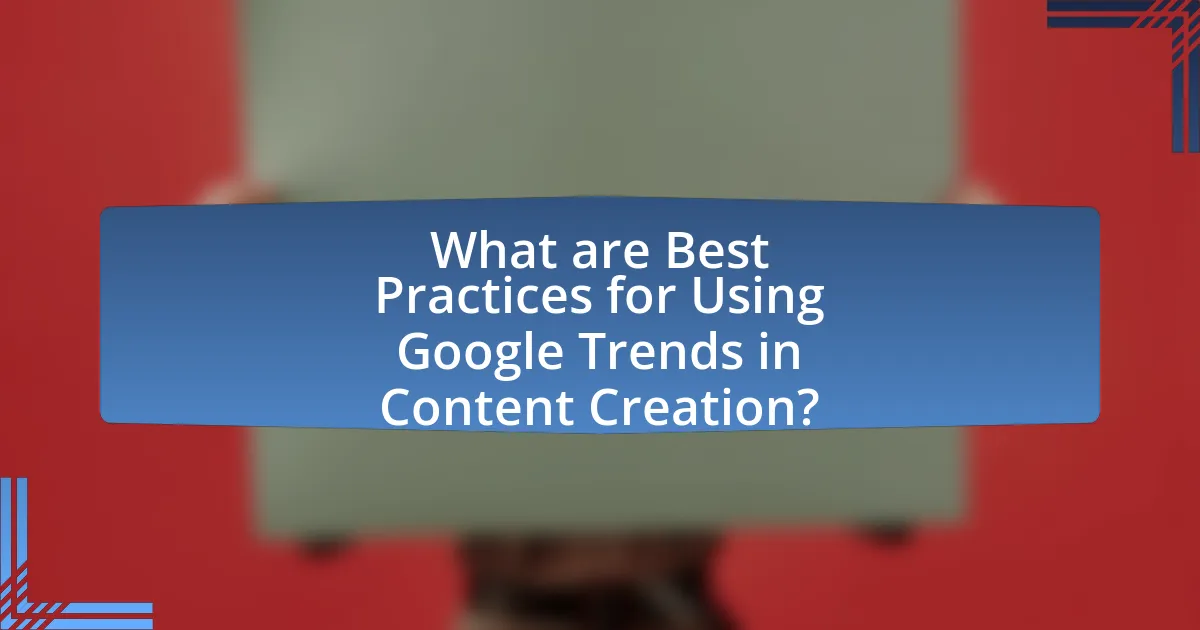 What are Best Practices for Using Google Trends in Content Creation?