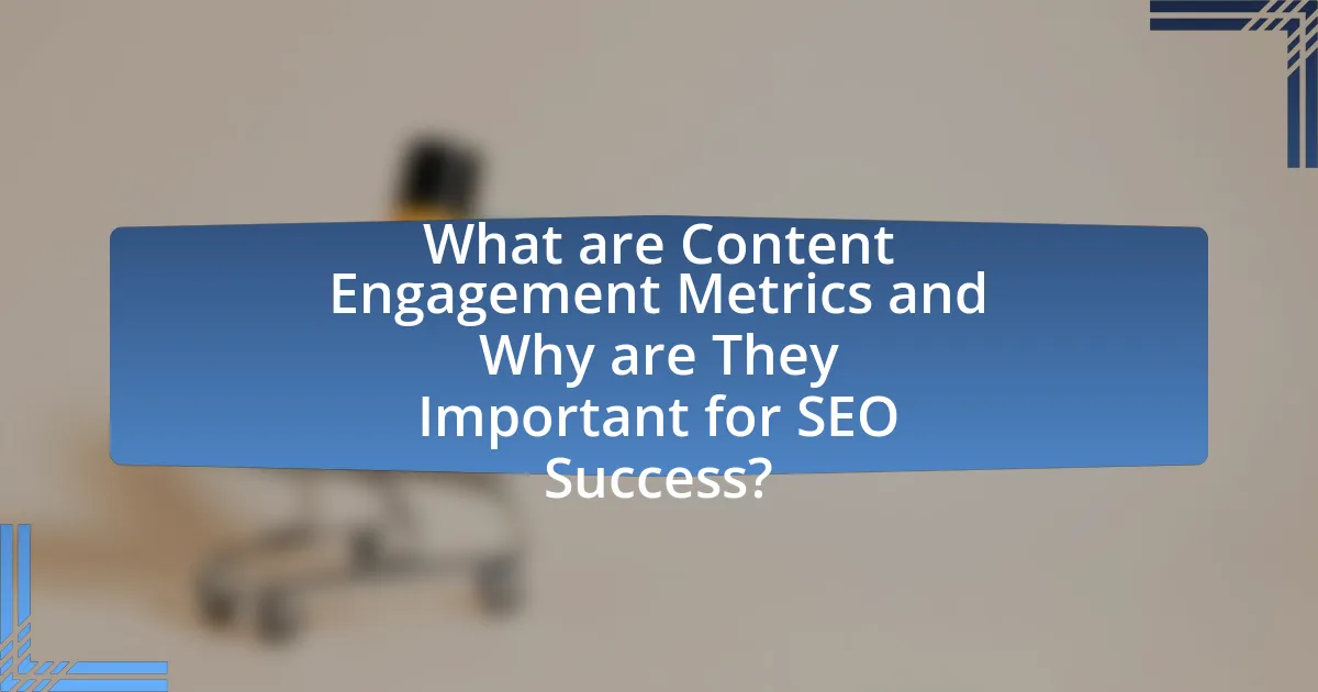 What are Content Engagement Metrics and Why are They Important for SEO Success?