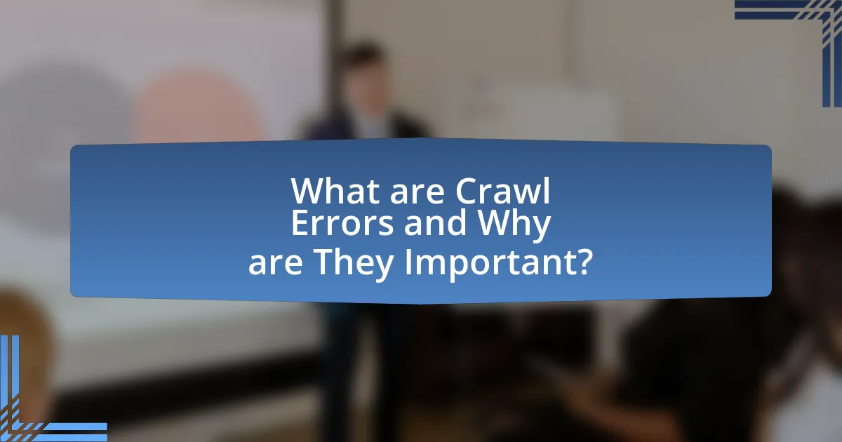 What are Crawl Errors and Why are They Important?