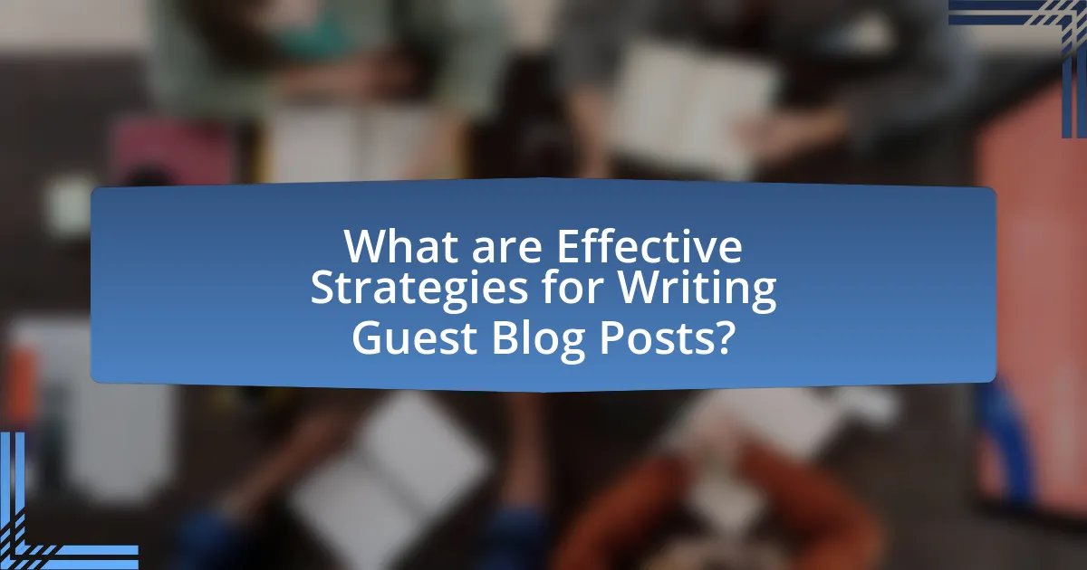 What are Effective Strategies for Writing Guest Blog Posts?