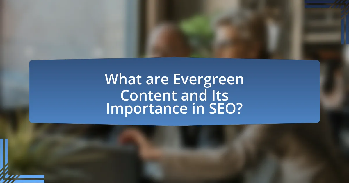 What are Evergreen Content and Its Importance in SEO?