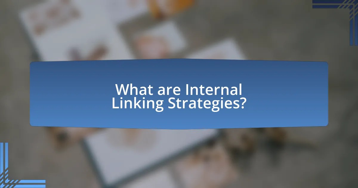 What are Internal Linking Strategies?