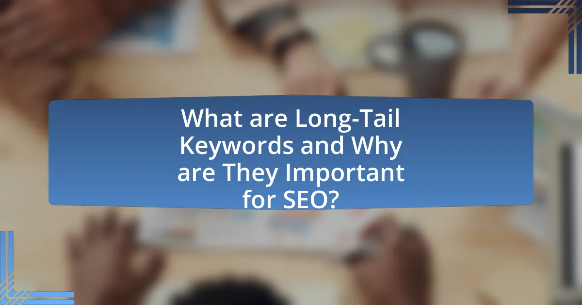 What are Long-Tail Keywords and Why are They Important for SEO?