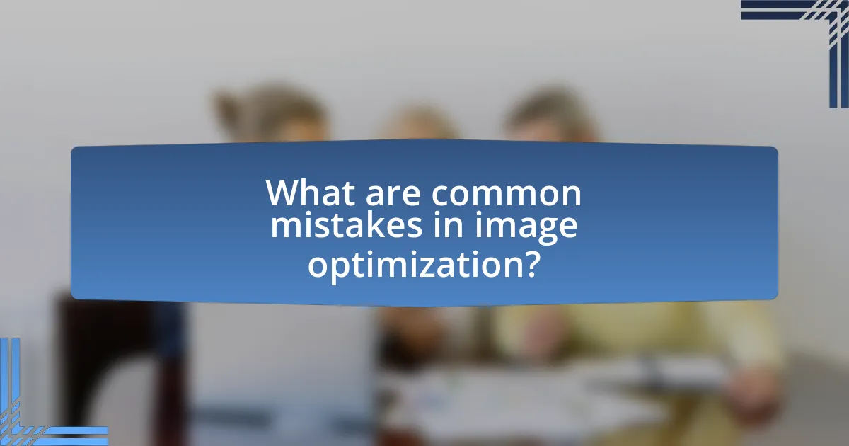 What are common mistakes in image optimization?