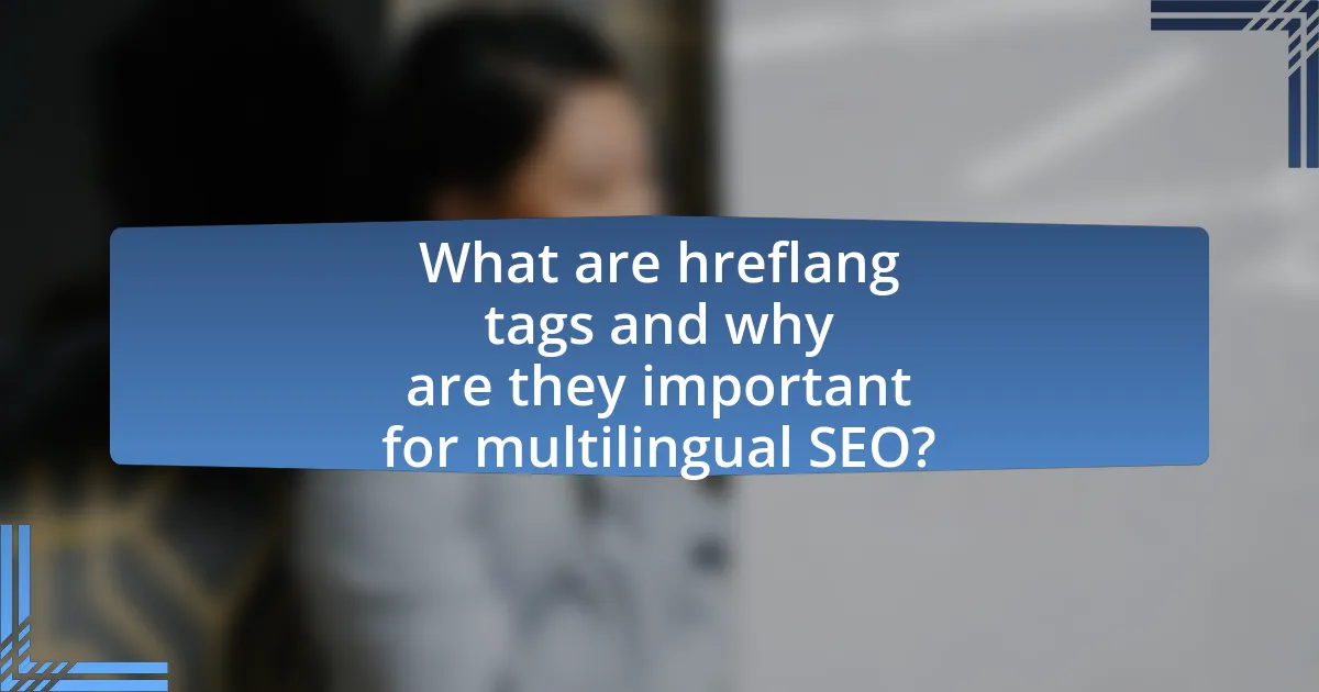 What are hreflang tags and why are they important for multilingual SEO?