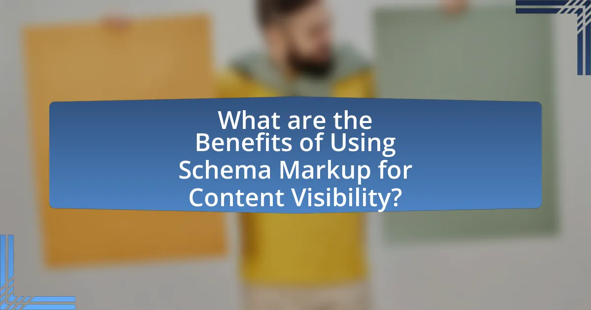 What are the Benefits of Using Schema Markup for Content Visibility?