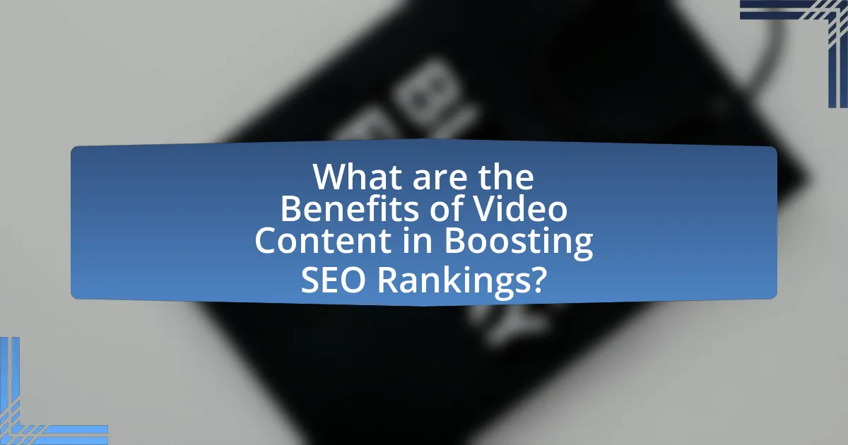 What are the Benefits of Video Content in Boosting SEO Rankings?