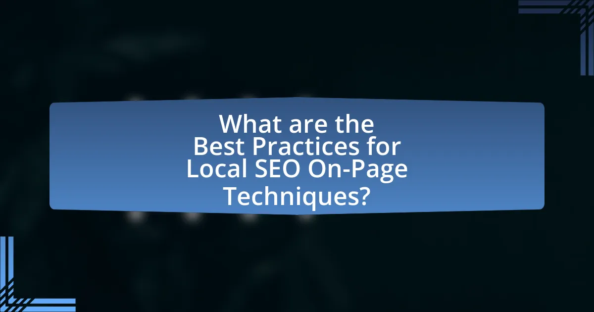 What are the Best Practices for Local SEO On-Page Techniques?