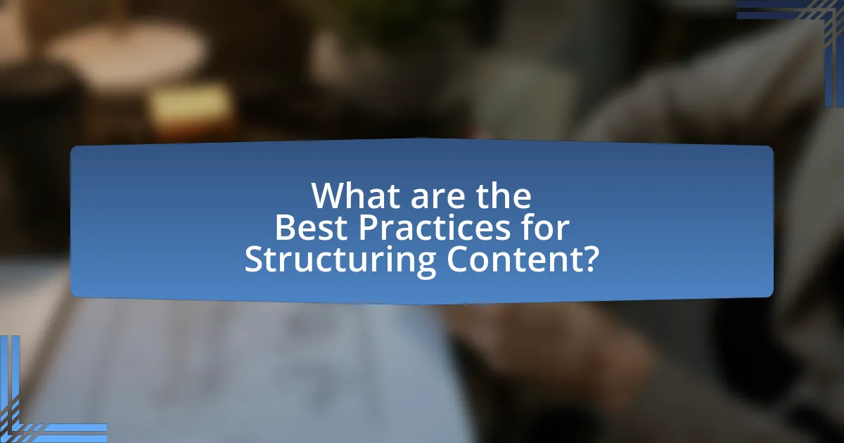 What are the Best Practices for Structuring Content?
