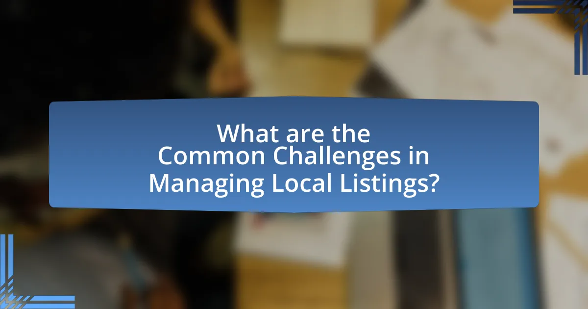 What are the Common Challenges in Managing Local Listings?