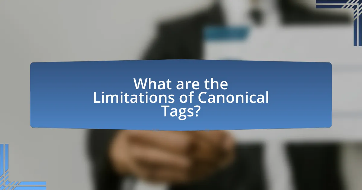 What are the Limitations of Canonical Tags?