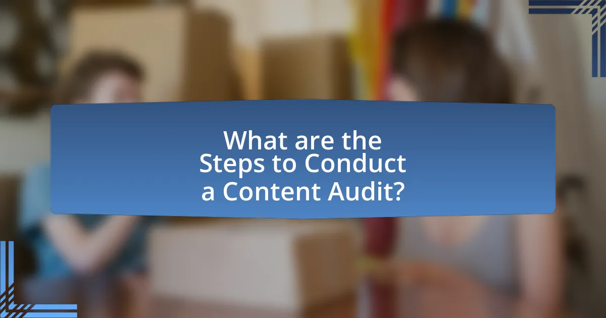 What are the Steps to Conduct a Content Audit?